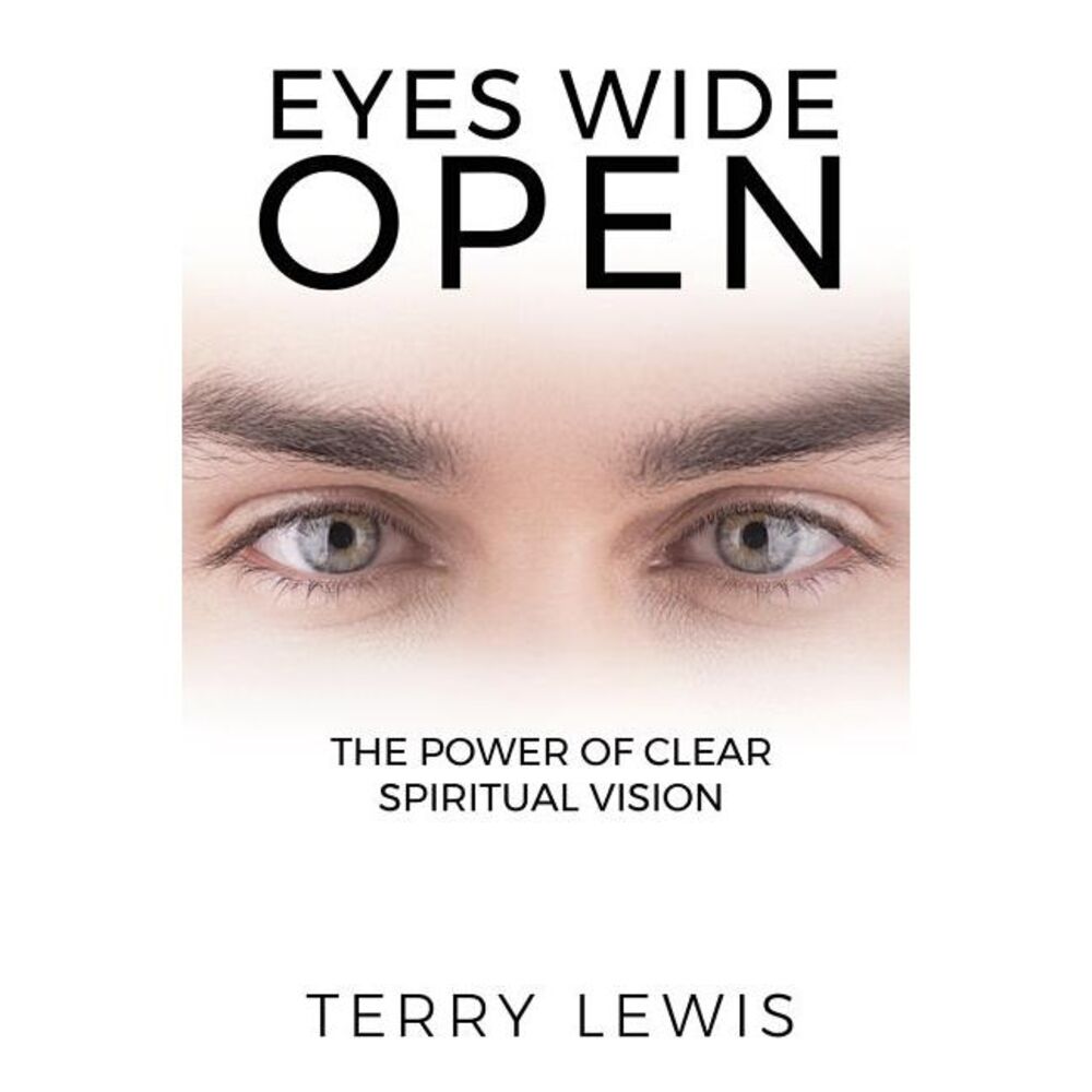 Eyes Wide Open: The Power of Clear Spiritual Vision -- Terry Lewis